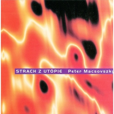 Strach z utópie - Peter Macsovszky
