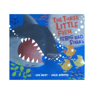 The Three Little Fish and the Big Bad Shark | Ken Geist, Julia Gorton