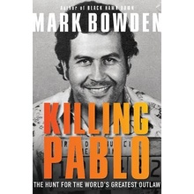 Killing Pablo: The Hunt for the Worlds Greatest Outlaw Bowden MarkPaperback