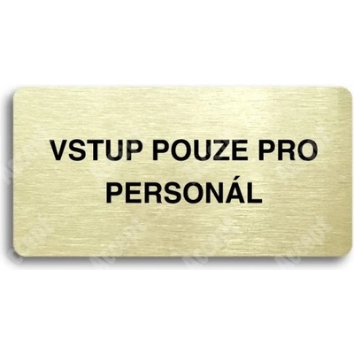 ACCEPT Piktogram VSTUP POUZE PRO PERSONÁL - zlatá tabulka - černý tisk bez rámečku