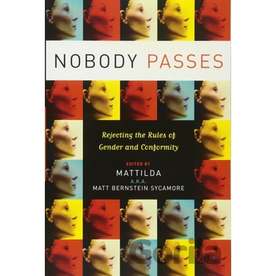Nobody Passes: Rejecting the Rules of Gender and Conformity Bernstein Sycamore Matthew
