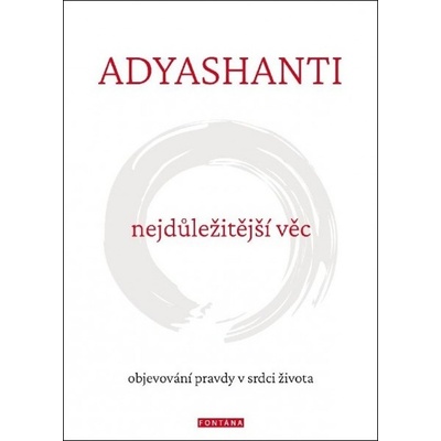 Nejdůležitější věc - Objevování pravdy v srdci života - Adyashanti