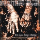 MACHINE HEAD: MORE THINGS CHANGE THE CD