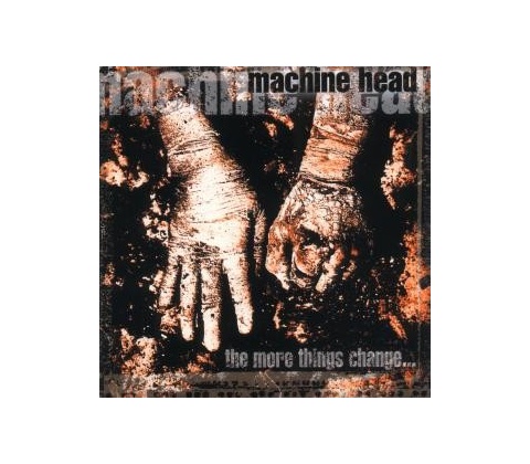 MACHINE HEAD: MORE THINGS CHANGE THE CD