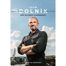 Adam Dolník: Svět elitního vyjednavače - Martin Moravec, Adam Dolník