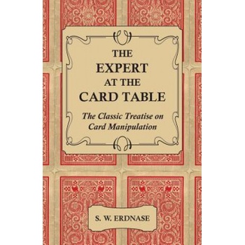 The Expert at the Card Table - The Classic Treatise on Card Manipulation | S. W. Erdnase