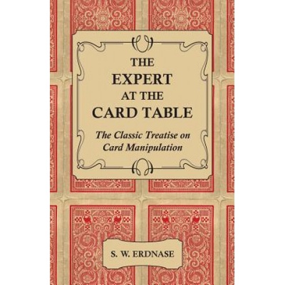 The Expert at the Card Table - The Classic Treatise on Card Manipulation | S. W. Erdnase