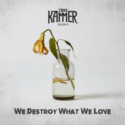 Die Kammer - Season VI: We Destroy What We Love CD