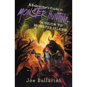 A Babysitter's Guide to Monster Hunting: Mission to Monster Island | Joe Ballarini (ISBN: 9780062437907)