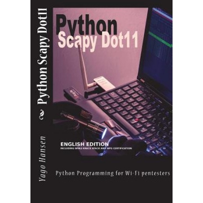 Python Scapy Dot11: Python Programming for Wi-Fi pentesters (Yago Hansen)()