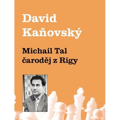 Michail Tal - čaroděj z Rigy - David Kaňovský