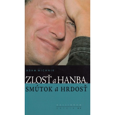 Zlosť a hanba, smútok a hrdosť - Michnik, Adam