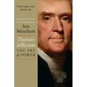 Thomas Jefferson: The Art of Power | Jon Meacham (2012)