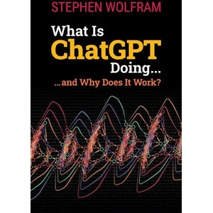What Is ChatGPT Doing . . . and Why Does It Work? | Stephen Wolfram (ISBN: 9781579550813)