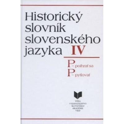 Historický slovník slovenského jazyka IV P P - poihrať sa, P - pytlovať