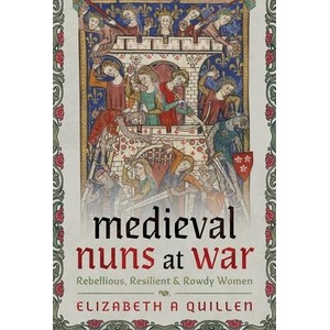 Medieval Nuns at War | Elizabeth A Quillen (ISBN: 9781399057516)