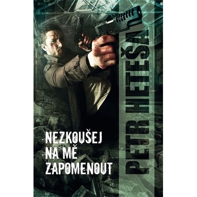 Nezkoušej na mě zapomenout - Petr Heteša
