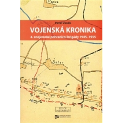Vojenská kronika 4. znojemské pohraniční brigády 1945 – 1955 - Pavel Vaněk