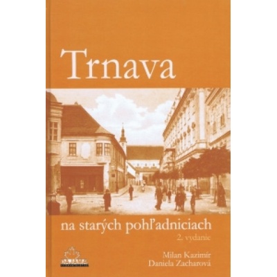 Trnava na starých pohľadniciach - Kazimír Milan Zacharová Daniela