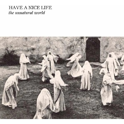 HAVE A NICE LIFE - UNNATURAL WORLD CD