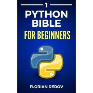 The Python Bible Volume 1: Python Programming For Beginners (Basics, Introduction) | Florian Dedov (ISBN: 9781076241825)