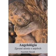 Angelológia - Zjavené učenie o Anjeloch - František Dancák