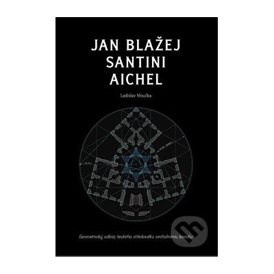 Jan Blažej Santini Aichel - Ladislav Moučka