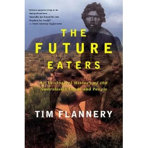 The Future Eaters: An Ecological History of the Australasian Lands and People | Tim Flannery (ISBN: 9780802139436)
