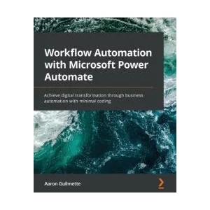 Workflow Automation with Microsoft Power Automate | Aaron Guilmette (ISBN: 9781839213793)