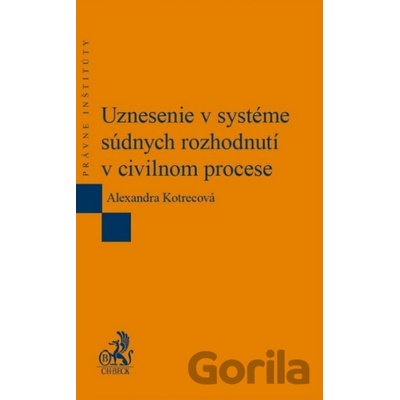 Uznesenie v systéme súdnych rozhodnutí v civilnom procese - Alexandra Kotrecová