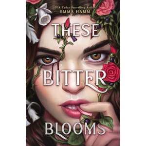 These Bitter Blooms | Emma Hamm (2023)