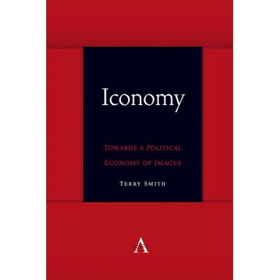 Iconomy: Towards a Political Economy of Images | Terry Smith