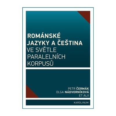 Románské jazyky a čeština ve světle paralelních korpusů - kol., Petr Čermák, Olga Nádvorníková