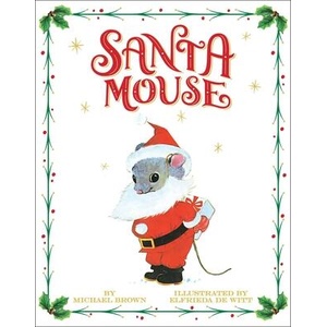 Santa Mouse | Michael Brown, Elfrieda De Witt (ISBN: 9781534437937)