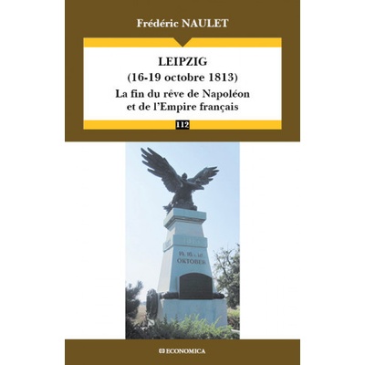 Leipzig, 16-19 octobre 1813 - la fin du rêve de Napoléon et de l'Empire français | Naulet