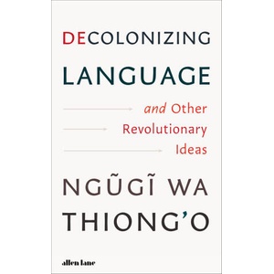 Decolonizing Language and Other Revolutionary Ideas | Ngugi wa Thiong'o (ISBN: 9780241780978)