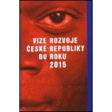 Vize rozvoje České republiky do roku 2015 - kolektiv