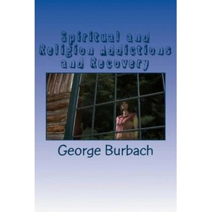 Spiritual and Religion Addictions and Recovery: When devotion turns into Addiction | George Burbach (ISBN: 9781478110255)