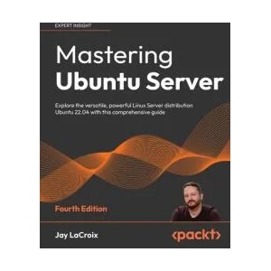 Mastering Ubuntu Server - Fourth Edition | Jay LaCroix (ISBN: 9781803234243)