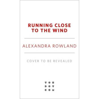 Running Close to the Wind | Rowland, Alexandra