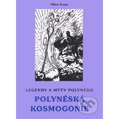 Legendy a mýty Polynésie - POLYNÉSKÁ KOSMOGONIE - Dr. Viktor Krupa
