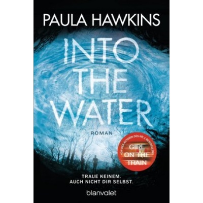Into the Water - Traue keinem. Auch nicht dir selbst. | Paula Hawkins, Christoph Göhler