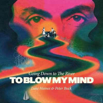 HAINES, LUKE & PETER BUCK - GOING DOWN TO THE RIVERTO BLOW MY MIND 1 CD