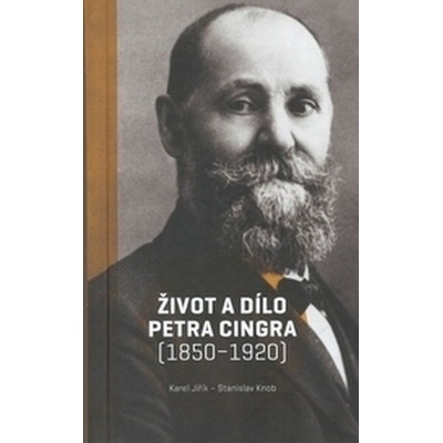 Život a dílo Petra Cingra 1850-1920 - Karel Jiřík, Stanislav Knob