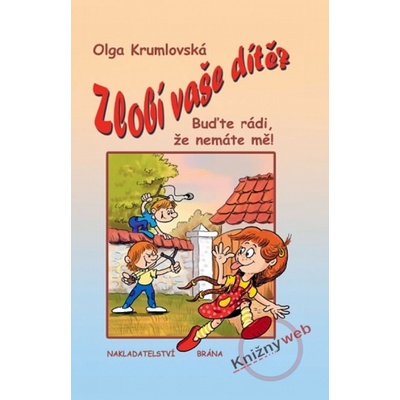 Zlobí vaše dítě? - Buďte rádi, že nemáte mě!