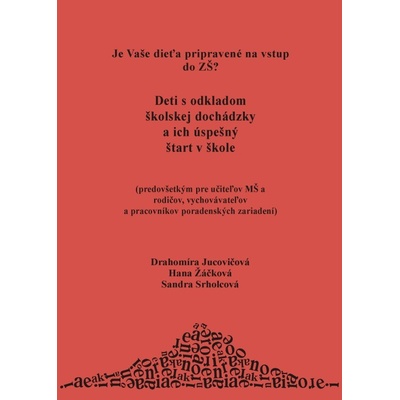 Deti s odkladom školskej dochádzky a ich úspešný štart v škole - Drahomíra Jucovičová, Hana Žáčková, Sandra Srholcová