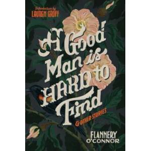A Good Man Is Hard to Find and Other Stories | Flannery O'Connor, Lauren Groff (ISBN: 9780358139560)