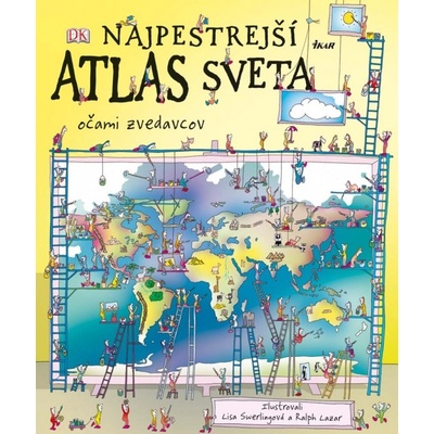Najpestrejší atlas sveta očami zvedavcov - Simon Adams, Lisa Swerlingová ilustrácie, Ralph Lazar ilustrácie