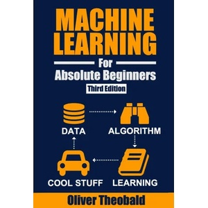 Machine Learning for Absolute Beginners | Oliver Theobald (ISBN: 9781913666521)