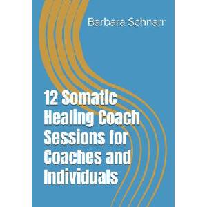 12 Somatic Healing Coach Sessions for Coaches and Individuals | Barbara Schnarr (2025)